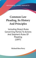 Common-Law Pleading: Its History and Principles. Including Dicey's Rules Concerning Parties to Actions and Stephen's Rules of Pleading 1240142994 Book Cover