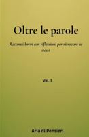 Oltre le Parole Vol. 3: Racconti brevi con riflessioni per ritrovare se stessi B0G39T3BDQ Book Cover