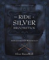 To Ride a Silver Broomstick: New Generation Witchcraft 087542791X Book Cover