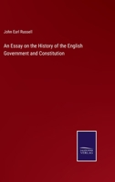 An Essay on the History of the English Government and Constitution, From the Reign of Henry VII. to the Present Time 1014307163 Book Cover