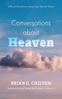 Conversations about Heaven: Difficult Questions about Our Eternal Home 1666762687 Book Cover