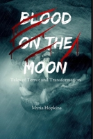 Blood on the Moon: Tales of Terror and Transformation B0BYXWSRNP Book Cover