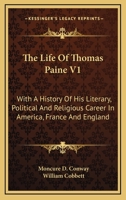 The Life Of Thomas Paine V1: With A History Of His Literary, Political And Religious Career In America, France And England 1162976519 Book Cover