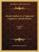 Micah's Mother Or A Neglected Chapter In Church History: A Lecture 1120645832 Book Cover