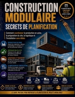 Construction modulaire Secrets de planification: Comment coordonner la production en usine, la préparation du site, la logistique et l'installation sans délais (French Edition) B0H5MH4DHF Book Cover