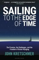 Sailing to the Edge of Time: The Promise, the Challenges, and the Freedom of Ocean Voyaging 147295162X Book Cover