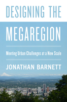 Designing the Megaregion: Meeting Urban Challenges at a New Scale 1642830437 Book Cover
