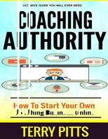 Coaching Authority: How to Start Your Own Coaching Business Online 1533103828 Book Cover