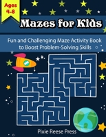 Mazes for Kids Ages 4-8: Fun and Challenging Maze Activity Book to Boost Problem-Solving Skills B0BVD2M64V Book Cover