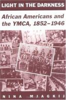 Light in the Darkness: African Americans and the Ymca, 1852-1946 081319072X Book Cover