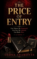 The Price of Entry: Use Talent. Be Dismissed. Use Sex. Be Labeled. Use Both. Rise. 1996864157 Book Cover