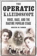 The Operatic Kaleidoscope: Voice, Race, and the Ragtime Popular Stage (Music in American Life) 0252059875 Book Cover