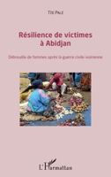 Résilience des victimes à Abidjan: Débrouille de femmes après la guerre civile ivoirienne (French Edition) 2343131732 Book Cover