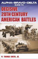Alpha Bravo Delta Guide to Decisive 20th-Century American Battles 1592571476 Book Cover