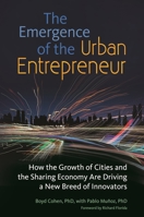 The Emergence of the Urban Entrepreneur: How the Growth of Cities and the Sharing Economy Are Driving a New Breed of Innovators 1440844550 Book Cover