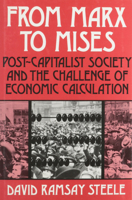 From Marx to Mises: Post-Capitalist Society and the Challenge of Economic Calculation 0812690168 Book Cover