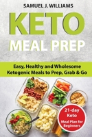 Keto Meal Prep Cookbook For Beginners: Easy, Healthy and Wholesome Ketogenic Meals to Prep, Grab, and Go. 21-Day Keto Meal Plan for Beginners. Keto Kitchen Cookbook (keto meal plans, keto diet foods) 1801140340 Book Cover
