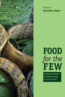 Food for the Few: Neoliberal Globalism and Biotechnology in Latin America 0292726139 Book Cover