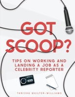 Got Scoop?: Tips on Working and Landing a Job as a Celebrity Reporter B0BXSK3RT4 Book Cover