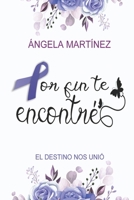 POR FIN TE ENCONTRÉ.: El destino nos unió. B0C2SMCPKX Book Cover