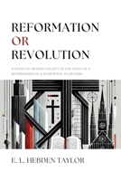 Reformation or Revolution: A Study of Modern Society in the light of a Reformational & Scriptural Pluralism 1998711587 Book Cover