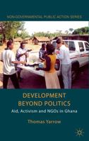Development Beyond Politics: Aid, Activism and Ngos in Ghana 134931448X Book Cover