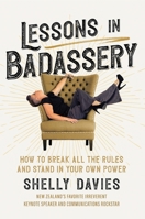 Lessons in Badassery: How to Break All the Rules and Stand in Your Own Power 0473585480 Book Cover