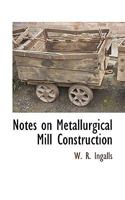 Notes on Metallurgical Mill Construction 1115417460 Book Cover