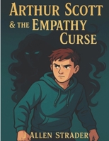 Arthur Scott & the Empathy Curse: Book One of the Empathy Saga B0F13WXV31 Book Cover