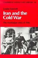 Iran and the Cold War: The Azerbaijan Crisis of 1946 (Cambridge Middle East Library) 0521104734 Book Cover