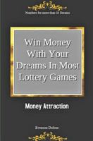 Win Money with Your Dreams in Most Lottery Games: Money Attraction: Numbers for More than 50 Dreams 1719994242 Book Cover