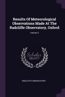 Results Of Meteorological Observations Made At The Radcliffe Observatory, Oxford; Volume 5 1378465547 Book Cover