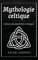 Mythologie celtique: Contes du panthéon celtique (French Edition) 1966379099 Book Cover