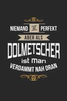 Niemand ist perfekt aber als Dolmetscher ist man verdammt nah dran: Notizbuch, lustiges Geschenk f�r einen perfekten �bersetzer, 6 x 9 Zoll (A5), kariert 1671271130 Book Cover