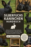 Silberfuchs Kaninchen Handbuch: Meistern Sie die Kunst der Aufzucht von Silberfuchskaninchen Fütterung, Fleischproduktion, Zucht, Käfigeinrichtung, Pf B0FVSWQW1V Book Cover