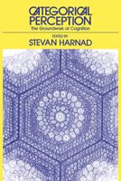 Categorical Perception: The Groundwork of Cognition 0521385946 Book Cover