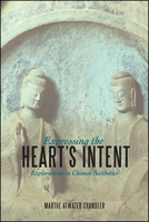 Expressing the Heart's Intent: Explorations in Chinese Aesthetics 1438466587 Book Cover