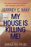 My House Is Killing Me!: The Home Guide for Families with Allergies and Asthma 0801867304 Book Cover