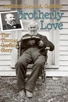 President James A. Garfield: Brotherly Love: The Thomas Garfield Story 1544622716 Book Cover