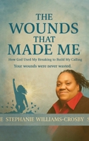 The Wounds That Made Me: How God Used My Breaking to Build My Calling Your wounds were never wasted. B0GYBGB6QY Book Cover
