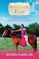 Intimately Free: 13 Secrets to Unchain the Full Desires of Your Mind B08HT86WH6 Book Cover