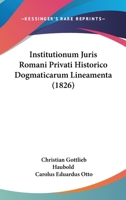 Institutionum Juris Romani Privati Historico Dogmaticarum Lineamenta (1826) 1168159903 Book Cover