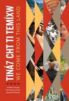 Tiná7 Cht Ti Temíxw: We Come From This Land: A Walk Through the History of the Squamish People 1774583925 Book Cover