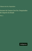 Annaes da Camara Dos Srs. Desputados do Imperio do Brazil: Vol. 2 (Portuguese Edition) 3566112607 Book Cover