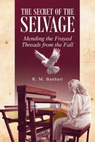 The Secret of the Selvage: Mending the Frayed Threads from the Fall B0HGNRYWPZ Book Cover