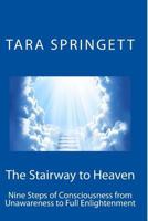 The Stairway to Heaven: Nine Steps of Consciousness from Unawareness to Full Enlightenment 1507761600 Book Cover