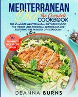 MEDITERRANEAN DIET THE COMPLETE COOKBOOK: The 45-Minute Mediterranean Diet Cookbook,Mediterranean Diet Plan, Diet Weight Loss, Burn Fat And Reset Your Metabolism Paradox B086Y6MNNX Book Cover