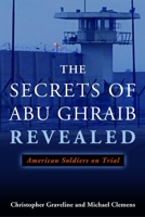The Secrets of Abu Ghraib Revealed: American Soldiers on Trial 1597974412 Book Cover