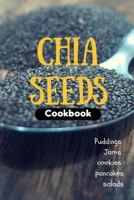 Chia Seeds Cookbook: Puddings, Jams, Cookie, Pancakes and Salads... 1539181774 Book Cover