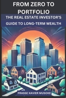 From Zero to Portfolio The Real Estate Investor’s Guide to Long-Term Wealth B0DRTF9FZ9 Book Cover